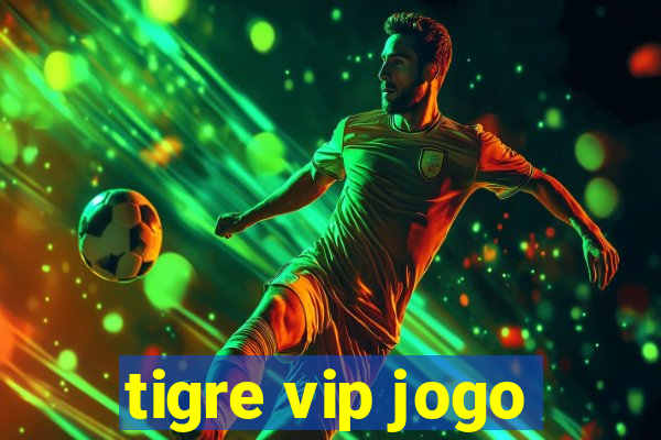 tigre vip jogo