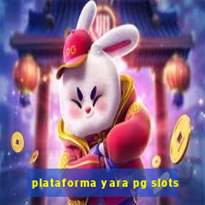 plataforma yara pg slots