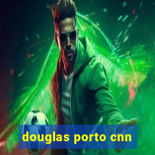 douglas porto cnn