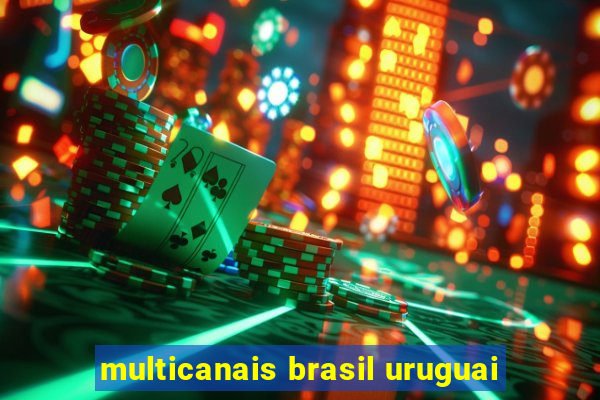 multicanais brasil uruguai