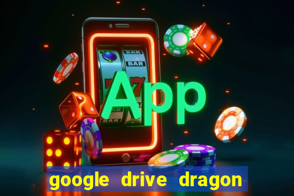 google drive dragon ball super