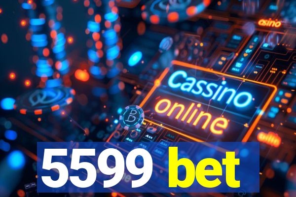 5599 bet