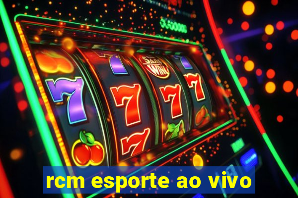 rcm esporte ao vivo