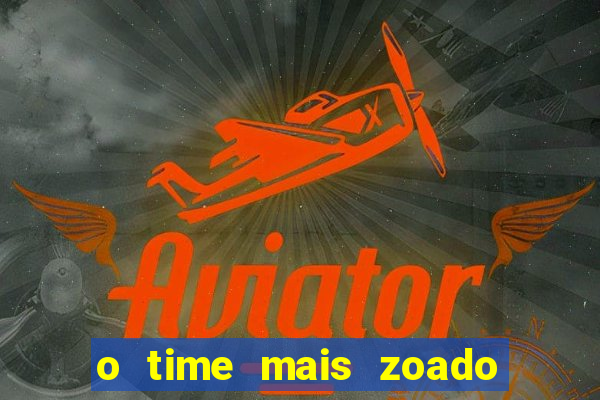 o time mais zoado do mundo